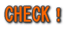 CHECK!